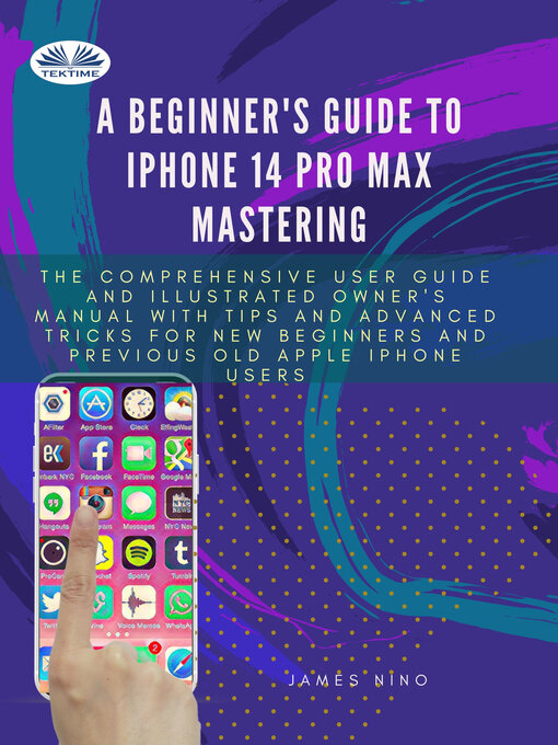 Title details for A Beginner's Guide To IPhone 14 Pro Max Mastering by James Nino - Wait list